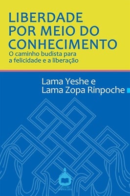 Book cover of Liberdade por Meio do Conhecimento, the Portuguese edition of Freedom Through Understanding, by Lama Yeshe and Lama Zopa Rinpoche.