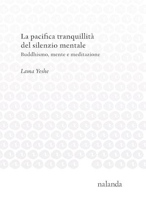 Book cover of La pacifica tranquillità del silenzio mentale, the Italian edition of The Peaceful Stillness of the Silent Mind, by Lama Yeshe.