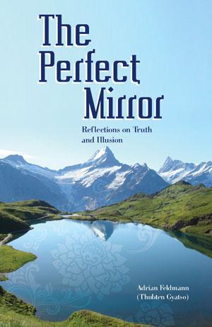 Book cover of The Perfect Mirror: Reflections on Truth and Illusion, by Ven. Thubten Gyatso.